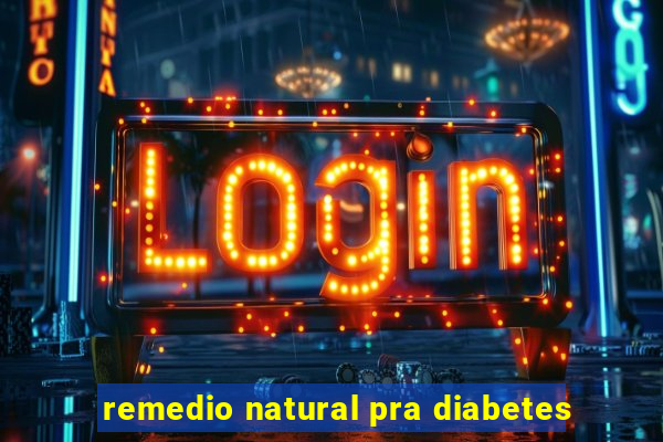 remedio natural pra diabetes